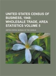 United States Census of Business, 1948 Volume 5,1234072513,9781234072513