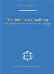 The Inhuman Condition Looking for Difference after Levinas and Heidegger,1402028261,9781402028267