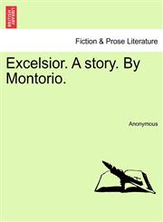 Excelsior. A story. By Montorio.,1241248192,9781241248192