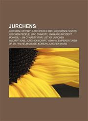 Jurchens Jurchen history, Jurchen rulers, Jurchenologists, Jurchen people, Liao Dynasty, Jingkang Incident, Mongol - Jin Dynasty War,1156512557,9781156512555