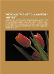 Yhdysvaltalaiset glam metal -yhtyeet Kiss, Mötley Crüe, Poison, Gene Simmons, W.A.S.P., Paul Stanley, Peter Criss, Tommy Lee,1232081817,9781232081814
