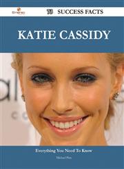 Katie Cassidy 73 Success Facts - Everything You Need to Know about Katie Cassidy,1488544298,9781488544293
