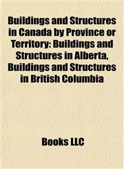 Buildings and Structures in Canada by Province or Territory Buildings and Structures in Alberta, Buildings and Structures in British Columbia,1157788173,9781157788171