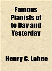 Famous Pianists of to Day and Yesterday,1153377993,9781153377997