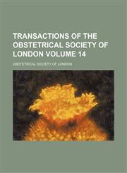 Transactions of the Obstetrical Society of London Volume 14,1151268208,9781151268204