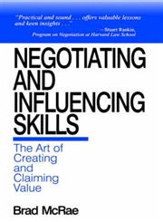 Negotiating and Influencing Skills The Art of Creating and Claiming Value,0761911855,9780761911852