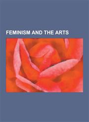 Feminism and the Arts Feminist Film Theory, Annie Sprinkle, Feminist Literary Criticism, Kaja Silverman, Tactical Frivolity, Womyn, Women AR,1230593535,9781230593531