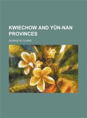 Kwiechow and Yün-nan provinces,1151211028,9781151211026