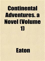 Continental Adventures. a Novel (Volume 1),1153335042,9781153335041