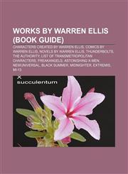 Works by Warren Ellis (Book Guide) Characters created by Warren Ellis, Comics by Warren Ellis, Novels by Warren Ellis, Thunderbolts,1157984207,9781157984207