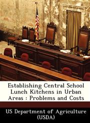 Establishing Central School Lunch Kitchens in Urban Areas Problems and Costs,1249177553,9781249177555