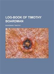 Log-Book of Timothy Boardman,1153795000,9781153795005