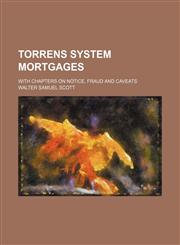 Torrens system mortgages; with chapters on notice, fraud and caveats,1150858613,9781150858611