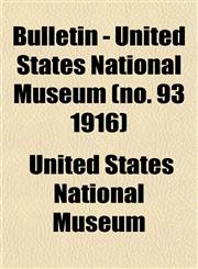 Bulletin - United States National Museum (no. 93 1916),1153309653,9781153309653