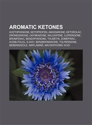 Aromatic ketones Acetophenone, Ketoprofen, Amiodarone, Ketorolac, Dronedarone, Oxybenzone, Raloxifene, Iloperidone, Bromfenac, Benzophenone,1155973011,9781155973012