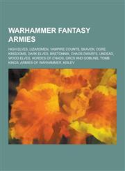 Warhammer Fantasy Armies High Elves, Lizardmen, Vampire Counts, Skaven, Ogre Kingdoms, Dark Elves, Bretonnia, Chaos Dwarfs, Undead, Wood Elves,,1230592075,9781230592077
