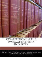 COMPETITION IN THE PACKAGE DELIVERY INDUSTRY,1240538847,9781240538843