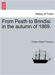 From Pesth to Brindisi in the autumn of 1869.,1241503788,9781241503789