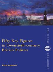 Fifty Key Figures in Twentieth Century British Politics,0415226767,9780415226769