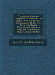 Grammaire Italienne Simplifiee Et Reduite a 20 Lecons, Avec Des Themes, Des Dialogues, Et Un Petit Recueil de Traits D'Histoire En Italien,1287739202,9781287739203