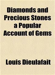 Diamonds and Precious Stones a Popular Account of Gems,1152230301,9781152230309