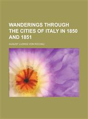 Wanderings Through the Cities of Italy in 1850 and 1851,1150528753,9781150528750