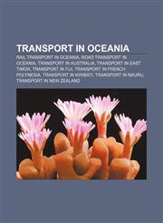 Transport in Oceania Rail transport in Oceania, Road transport in Oceania, Transport in Australia, Transport in East Timor, Transport in Fiji,115796723X,9781157967231