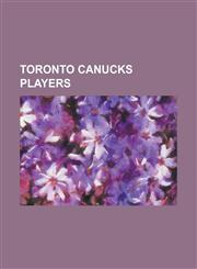 Toronto Canucks Players Alex Hardy, Al Atkinson (Baseball), Biff Sheehan, Billy Lush (Baseball), Billy Serad, Bill Clymer, Bill Dinneen, Bill,1230795081,9781230795089