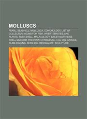 Molluscs Pearl, Seashell, Mollusca, Conchology, List of collective nouns for fish, invertebrates, and plants, Tusk shell, Malacology,115749028X,9781157490289