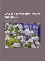 Morals in the Meshes of the Brain,1154516229,9781154516227