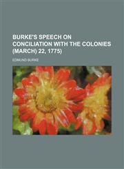 Burke's Speech on Conciliation With the Colonies (March) 22, 1775),115163333X,9781151633330