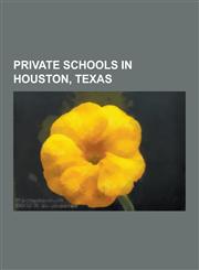 Private Schools in Houston, Texas Al-Hadi School of Accelerative Learning, Alexander-Smith Academy, Annunciation Orthodox School, Assumption Catholic,1230514996,9781230514994