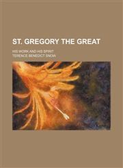 St. Gregory the Great; his work and his spirit,1151247448,9781151247445