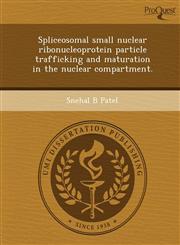 Spliceosomal small nuclear ribonucleoprotein particle trafficking and maturation in the nuclear compartment.,1249057019,9781249057017