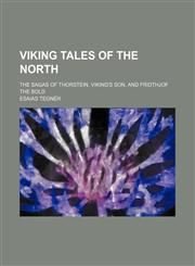 Viking Tales of the North; The Sagas of Thorstein, Viking's Son, and Fridthjof the Bold,1150527803,9781150527807
