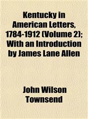 Kentucky in American Letters, 1784-1912 (Volume 2); With an Introduction by James Lane Allen,1152663755,9781152663756