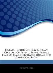 Articles On Pinball, including Baby Pac-man, Glossary Of Pinball Terms, Pinball Hall Of Fame, Northwest Pinball And Gameroom Show,1243298170,9781243298171