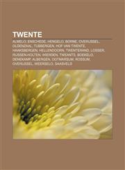 Twente Almelo, Enschede, Hengelo, Borne, Overijssel, Oldenzaal, Tubbergen, Hof van Twente, Haaksbergen, Hellendoorn, Twenterand, Losser,1156645573,9781156645574