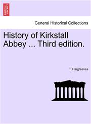 History of Kirkstall Abbey ... Third edition.,1241048185,9781241048181