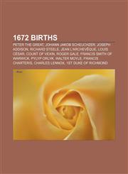 1672 births Peter the Great, Johann Jakob Scheuchzer, Joseph Addison, Richard Steele, Jean L'Archevêque, Louis César, Count of Vexin,1155143868,9781155143866