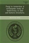Fungi in Antarctica A circumpolar study of biodiversity in soils and historic structures.,1243819626,9781243819628