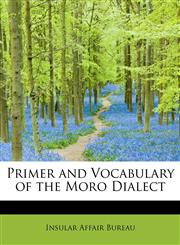 Primer and Vocabulary of the Moro Dialect,1241649200,9781241649203