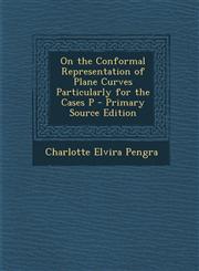 On the Conformal Representation of Plane Curves Particularly for the Cases P - Primary Source Edition,1295137607,9781295137602