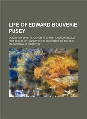 Life of Edward Bouverie Pusey (Volume 2); Doctor of Divinity, Canon of Christ Church Regius Professor of Hebrew in the University of Oxford,1150678496,9781150678493