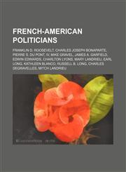 French-American politicians Franklin D. Roosevelt, Charles Joseph Bonaparte, Pierre S. du Pont, IV, Mike Gravel, James A. Garfield,1155703022,9781155703022