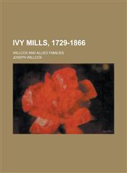 Ivy Mills, 1729-1866; Willcox and Allied Families,1234095238,9781234095239