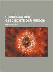 Grundriss der Geschichte der Medicin,1230133410,9781230133416