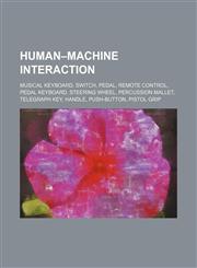 Human-machine interaction Musical keyboard, Switch, Pedal, Remote control, Pedal keyboard, Steering wheel, Percussion mallet, Telegraph key,1234585316,9781234585310