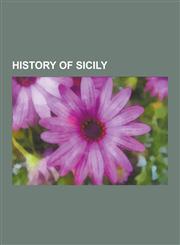 History of Sicily Capetian Dynasty, Fatimid Caliphate, List of Monarchs of Sicily, Elymus, William II of Sicily, Allied Invasion of Sici,1230572678,9781230572673