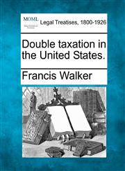 Double taxation in the United States.,1240002238,9781240002238